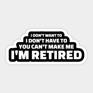 You Can'T Make Me I'M Retired Retiret T Sticker